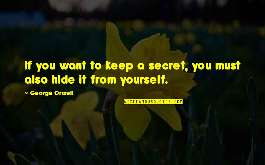 Secret You Keep Quotes By George Orwell: If you want to keep a secret, you