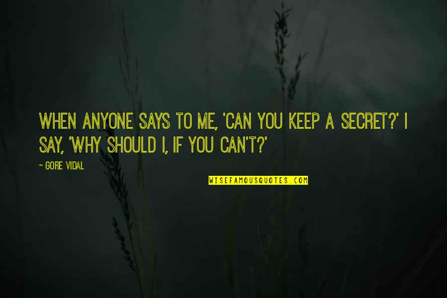 Secret You Keep Quotes By Gore Vidal: When anyone says to me, 'Can you keep