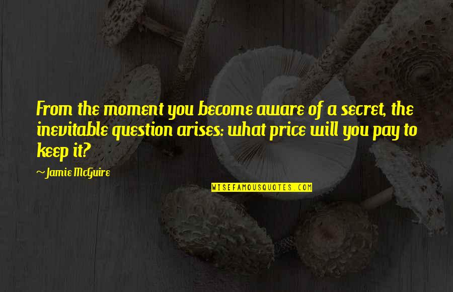 Secret You Keep Quotes By Jamie McGuire: From the moment you become aware of a