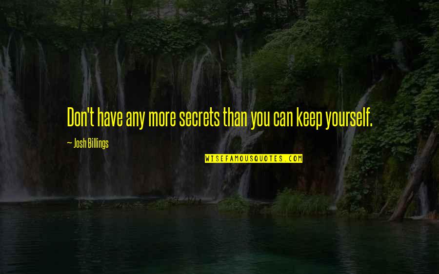 Secret You Keep Quotes By Josh Billings: Don't have any more secrets than you can