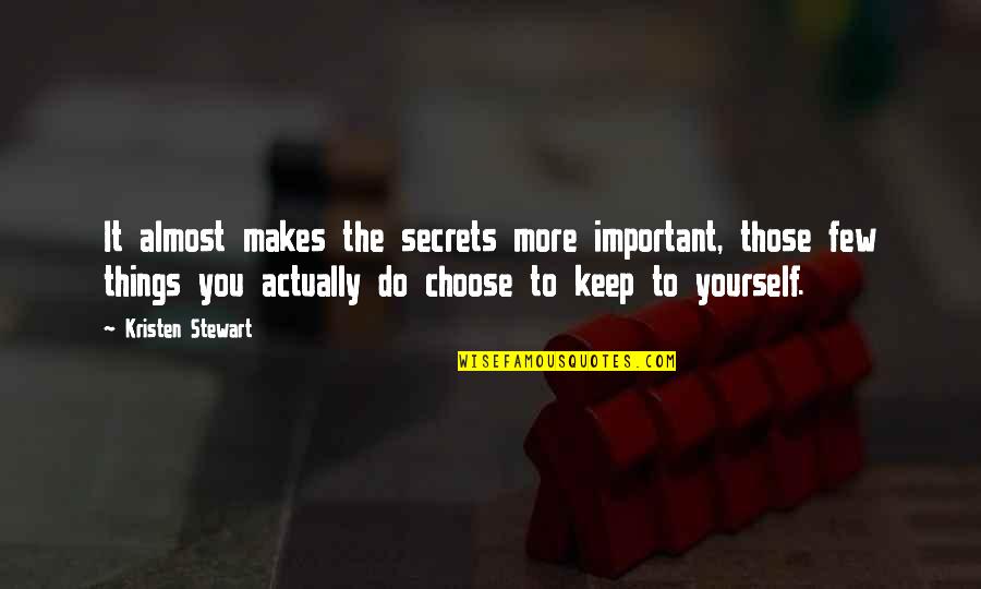 Secret You Keep Quotes By Kristen Stewart: It almost makes the secrets more important, those