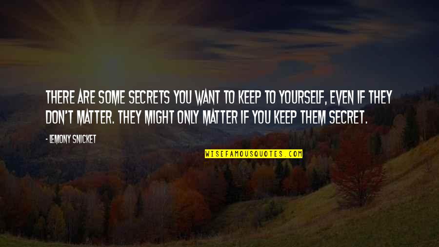 Secret You Keep Quotes By Lemony Snicket: There are some secrets you want to keep