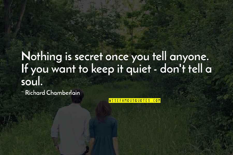 Secret You Keep Quotes By Richard Chamberlain: Nothing is secret once you tell anyone. If