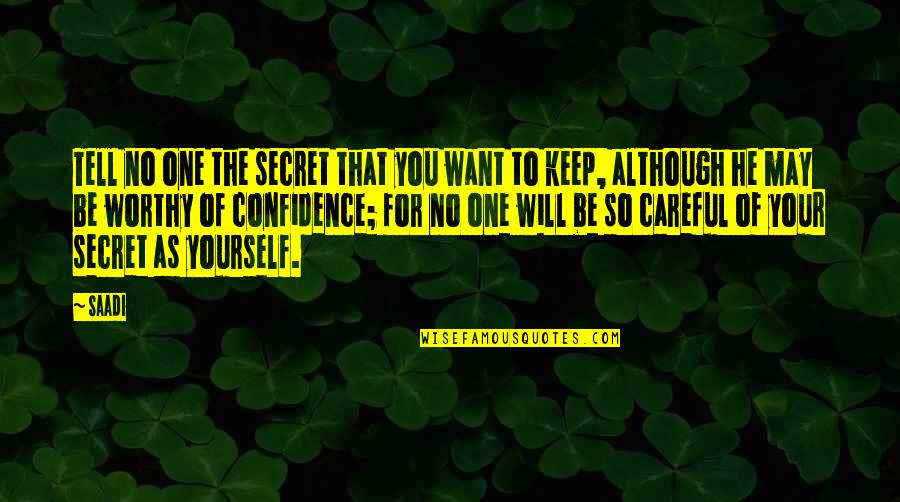 Secret You Keep Quotes By Saadi: Tell no one the secret that you want