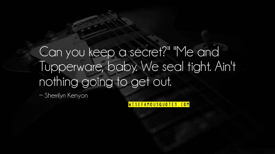 Secret You Keep Quotes By Sherrilyn Kenyon: Can you keep a secret?" "Me and Tupperware,