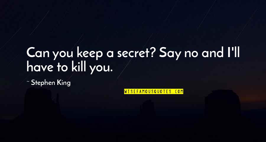 Secret You Keep Quotes By Stephen King: Can you keep a secret? Say no and