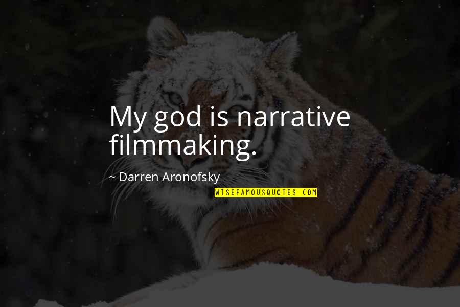 Secretan Theodolite Quotes By Darren Aronofsky: My god is narrative filmmaking. Secretan Theodolite Quotes By Darren Aronofsky: My god is narrative filmmaking.
