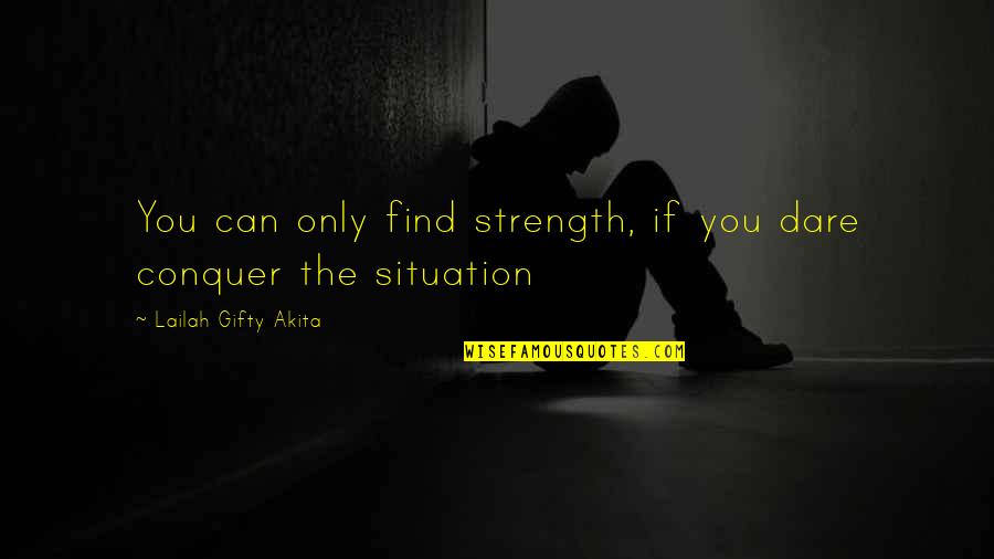 Secretan Theodolite Quotes By Lailah Gifty Akita: You can only find strength, if you dare