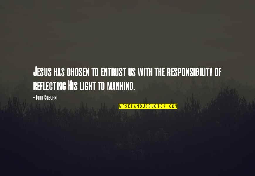 Secretan Theodolite Quotes By Todd Coburn: Jesus has chosen to entrust us with the Secretan Theodolite Quotes By Todd Coburn: Jesus has chosen to entrust us with the