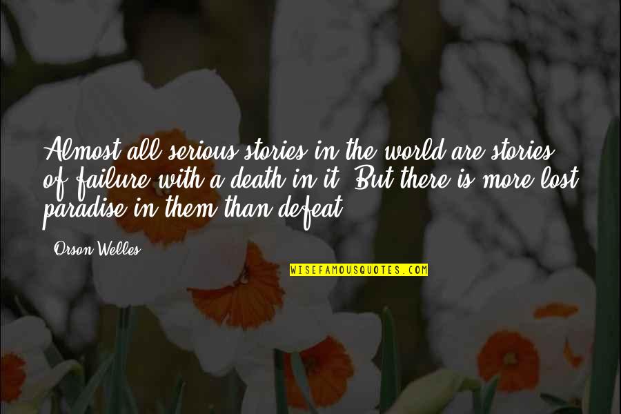 Secretan Travels Quotes By Orson Welles: Almost all serious stories in the world are