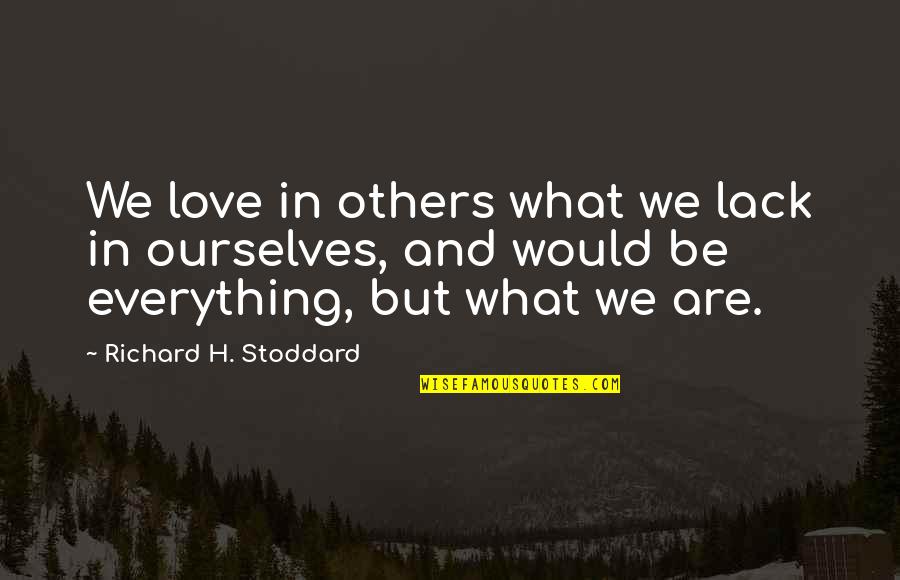 Secretan Travels Quotes By Richard H. Stoddard: We love in others what we lack in