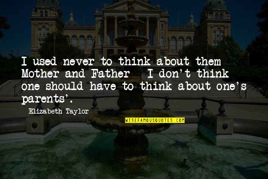 Secretariat Opening Quotes By Elizabeth Taylor: I used never to think about them -