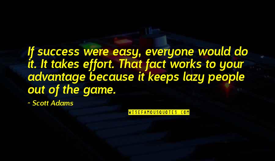 Secretariat The Horse Quotes By Scott Adams: If success were easy, everyone would do it.