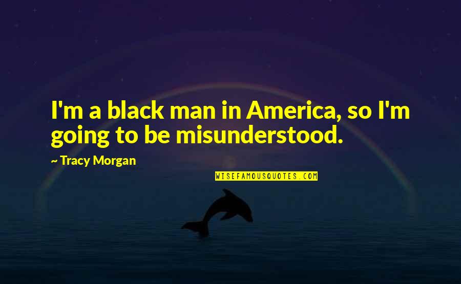 Secretario De Salud Quotes By Tracy Morgan: I'm a black man in America, so I'm