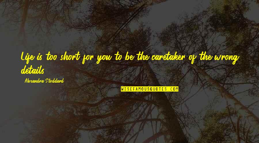 Secretario Quotes By Alexandra Stoddard: Life is too short for you to be