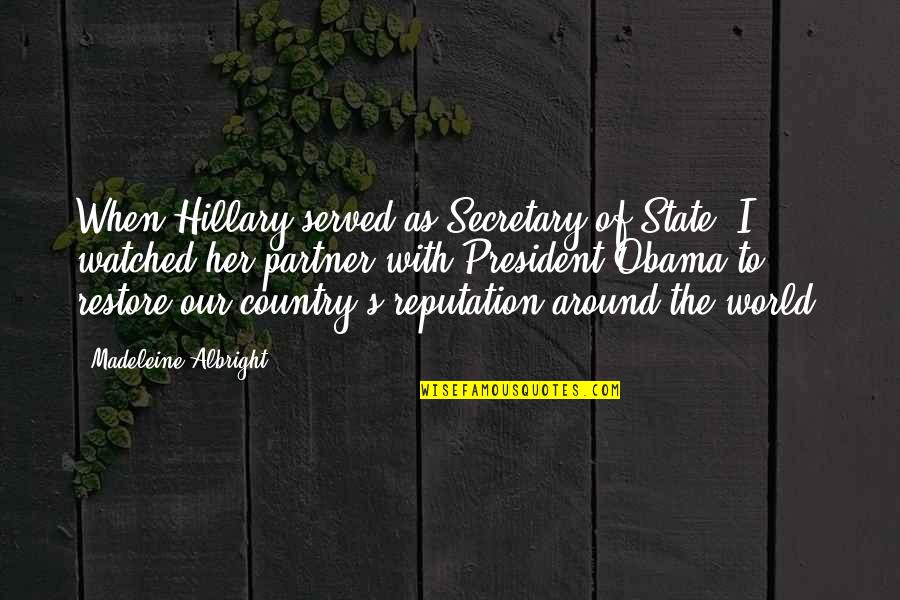 Secretary Of State Quotes By Madeleine Albright: When Hillary served as Secretary of State, I
