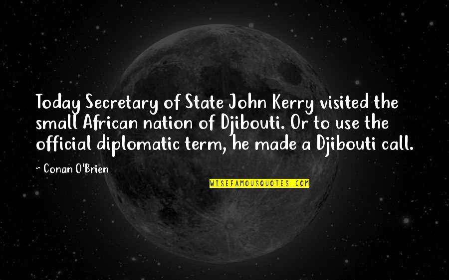 Secretary Quotes By Conan O'Brien: Today Secretary of State John Kerry visited the