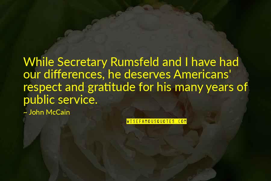 Secretary Quotes By John McCain: While Secretary Rumsfeld and I have had our