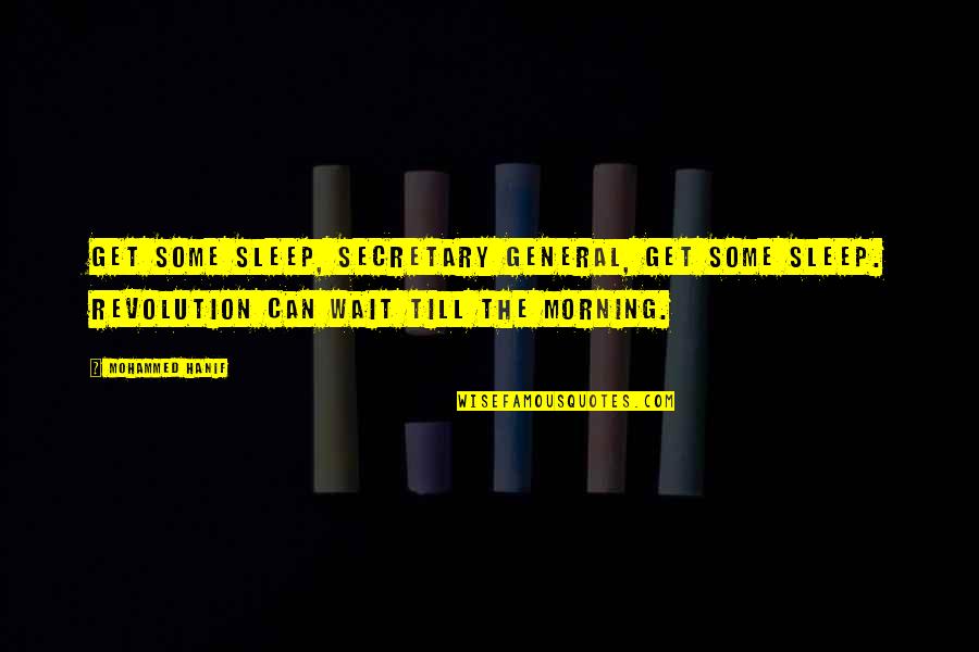 Secretary Quotes By Mohammed Hanif: Get some sleep, Secretary General, get some sleep.