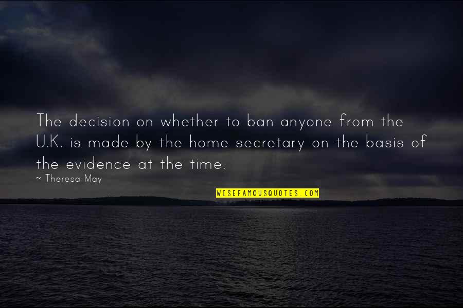 Secretary Quotes By Theresa May: The decision on whether to ban anyone from