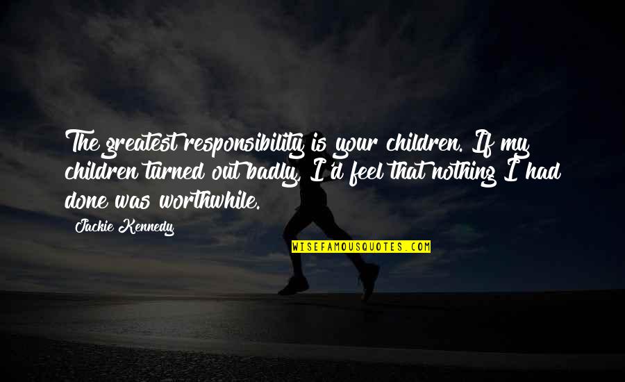 Secretary Retirement Quotes By Jackie Kennedy: The greatest responsibility is your children. If my