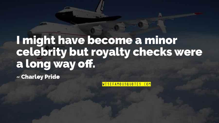 Secreted Away Quotes By Charley Pride: I might have become a minor celebrity but
