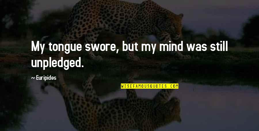 Secreted Away Quotes By Euripides: My tongue swore, but my mind was still