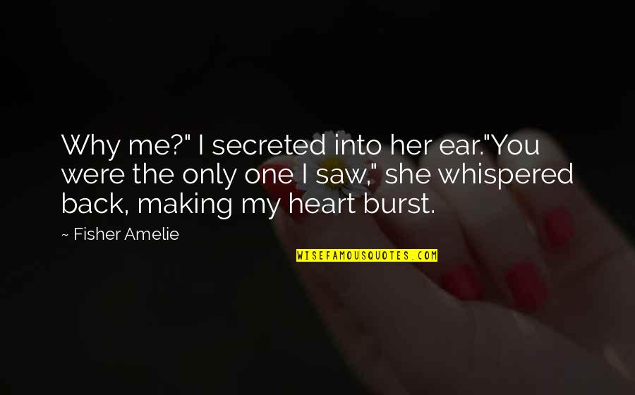 Secreted Quotes By Fisher Amelie: Why me?" I secreted into her ear."You were Secreted Quotes By Fisher Amelie: Why me?" I secreted into her ear."You were