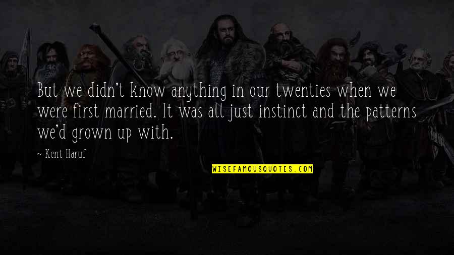 Secreted Quotes By Kent Haruf: But we didn't know anything in our twenties Secreted Quotes By Kent Haruf: But we didn't know anything in our twenties