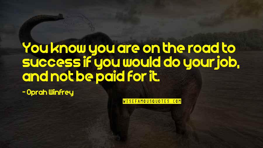 Secretele Lui Quotes By Oprah Winfrey: You know you are on the road to Secretele Lui Quotes By Oprah Winfrey: You know you are on the road to