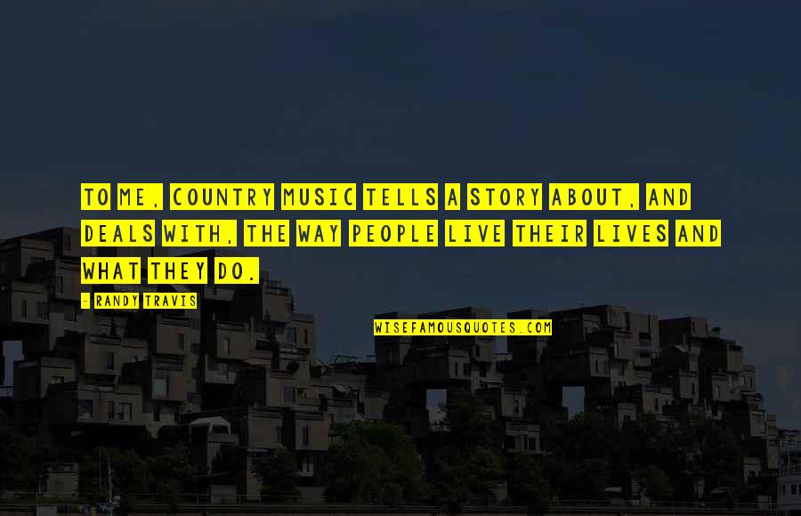 Secretele Lui Quotes By Randy Travis: To me, country music tells a story about,