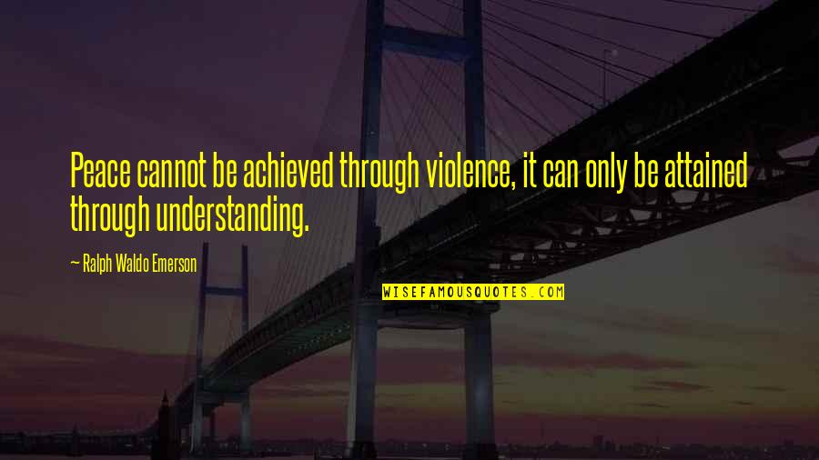 Secretely Quotes By Ralph Waldo Emerson: Peace cannot be achieved through violence, it can Secretely Quotes By Ralph Waldo Emerson: Peace cannot be achieved through violence, it can