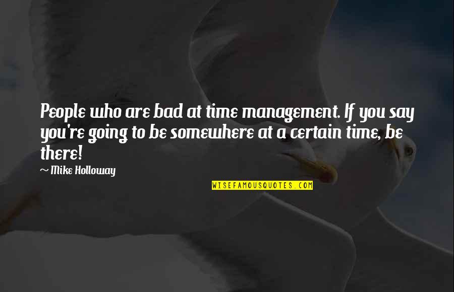 Secretin Stimulation Quotes By Mike Holloway: People who are bad at time management. If