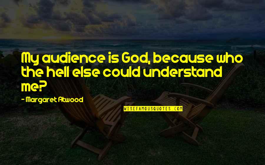 Secretin Test Quotes By Margaret Atwood: My audience is God, because who the hell