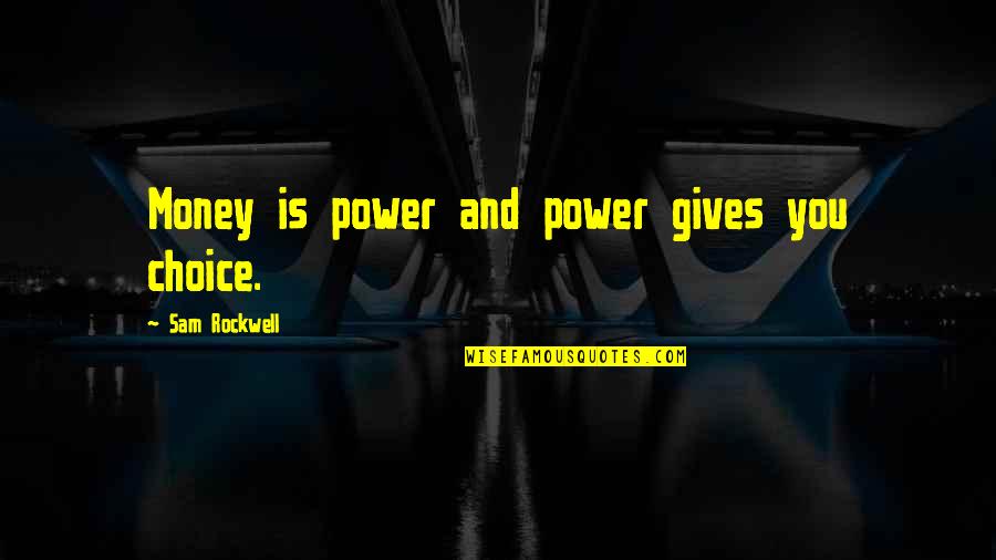 Secreting Quotes By Sam Rockwell: Money is power and power gives you choice. Secreting Quotes By Sam Rockwell: Money is power and power gives you choice.
