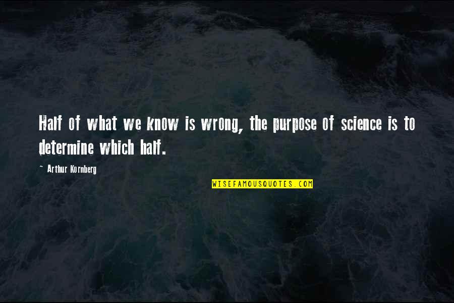 Secretions From The Pancreas Quotes By Arthur Kornberg: Half of what we know is wrong, the