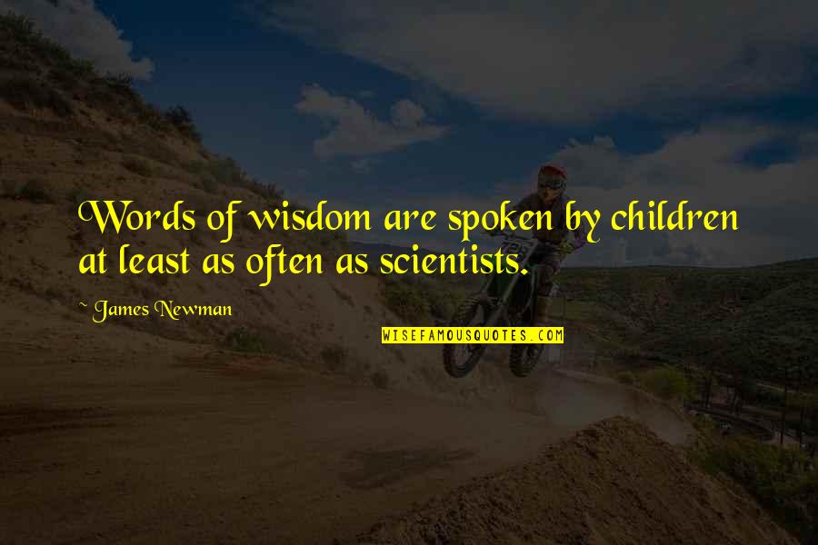 Secretions From The Pancreas Quotes By James Newman: Words of wisdom are spoken by children at