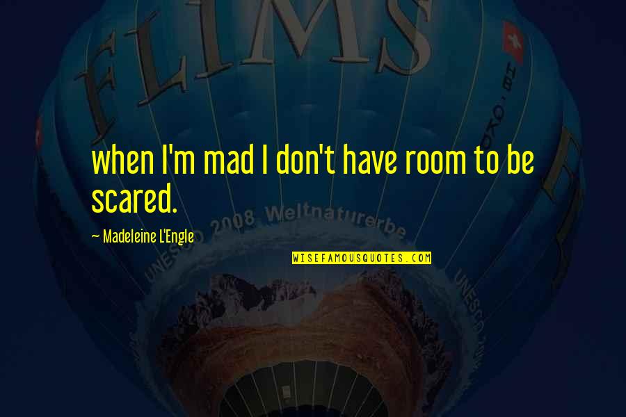 Secretive Love Quotes By Madeleine L'Engle: when I'm mad I don't have room to