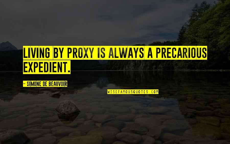 Secretive Partner Quotes By Simone De Beauvoir: Living by proxy is always a precarious expedient. Secretive Partner Quotes By Simone De Beauvoir: Living by proxy is always a precarious expedient.