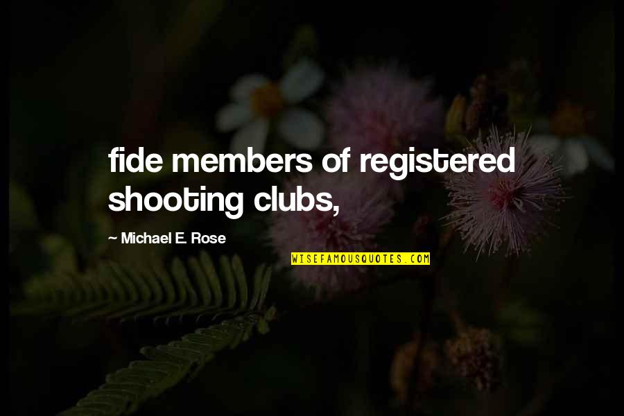 Secretiveness Quotes By Michael E. Rose: fide members of registered shooting clubs,