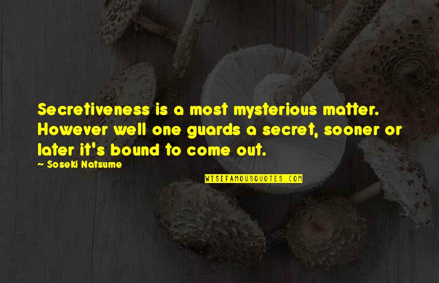 Secretiveness Quotes By Soseki Natsume: Secretiveness is a most mysterious matter. However well