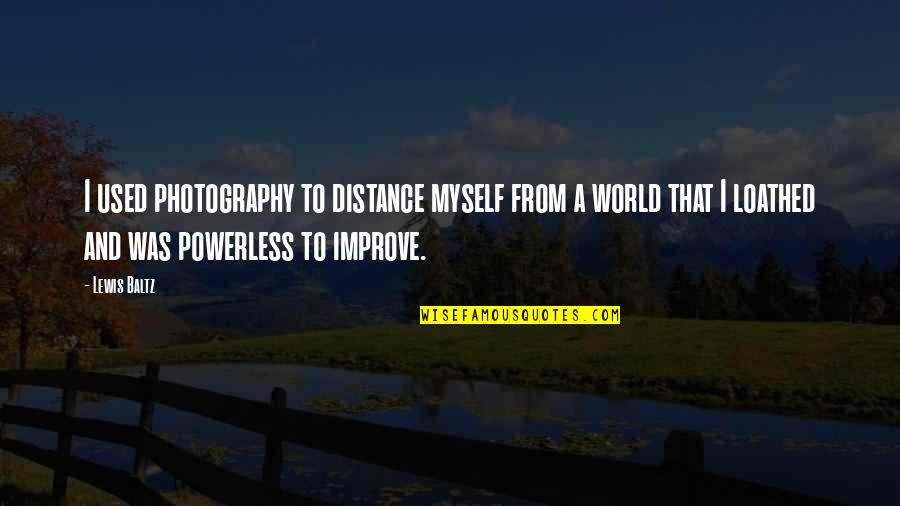 Secretiveness Synonym Quotes By Lewis Baltz: I used photography to distance myself from a
