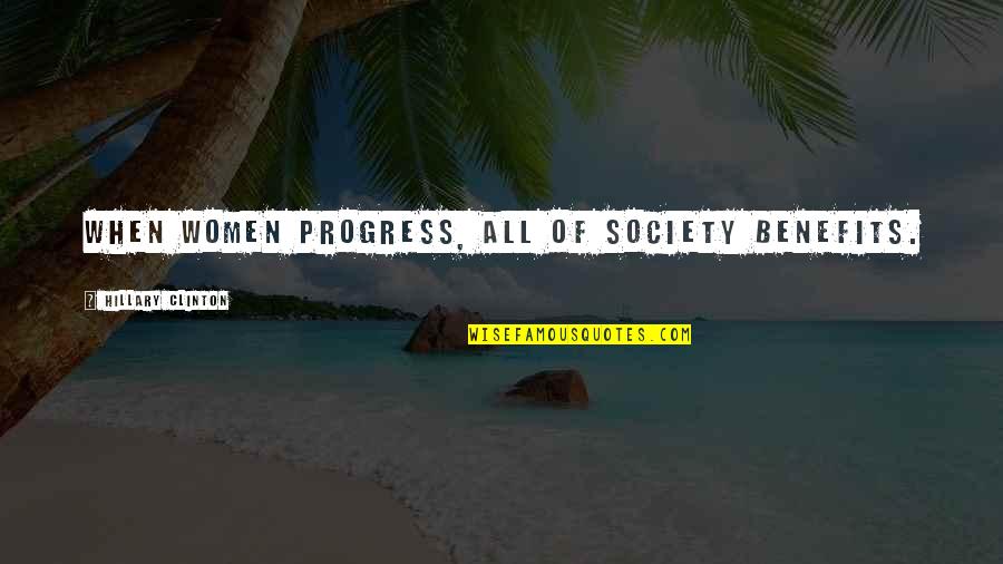 Secretly Being Depressed Quotes By Hillary Clinton: When women progress, all of society benefits.