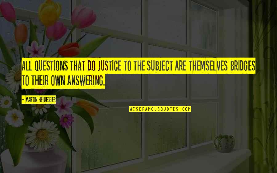 Secretly Being Depressed Quotes By Martin Heidegger: All questions that do justice to the subject