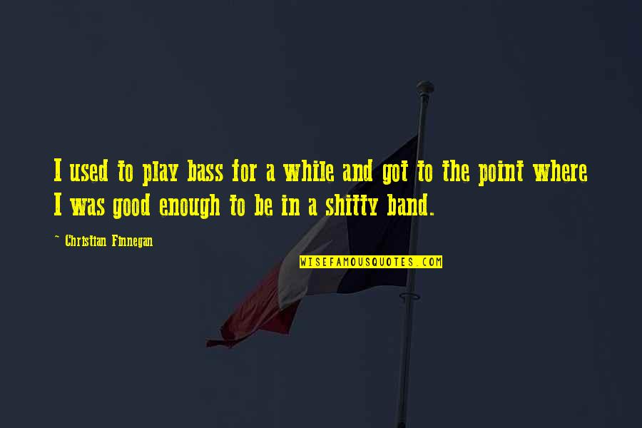 Secretly Being In Love With Your Best Friend Tagalog Quotes By Christian Finnegan: I used to play bass for a while