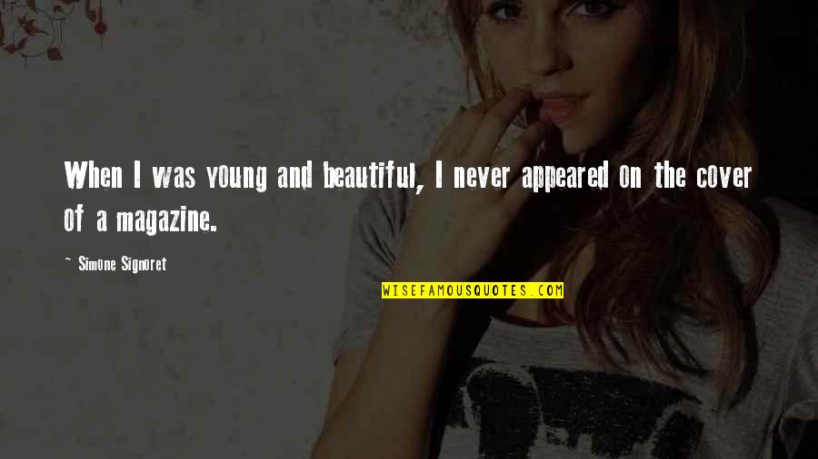 Secretly Being Jealous Quotes By Simone Signoret: When I was young and beautiful, I never