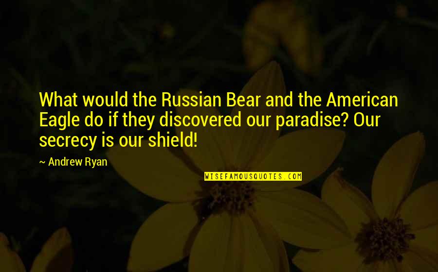Secretly Falling In Love With You Quotes By Andrew Ryan: What would the Russian Bear and the American