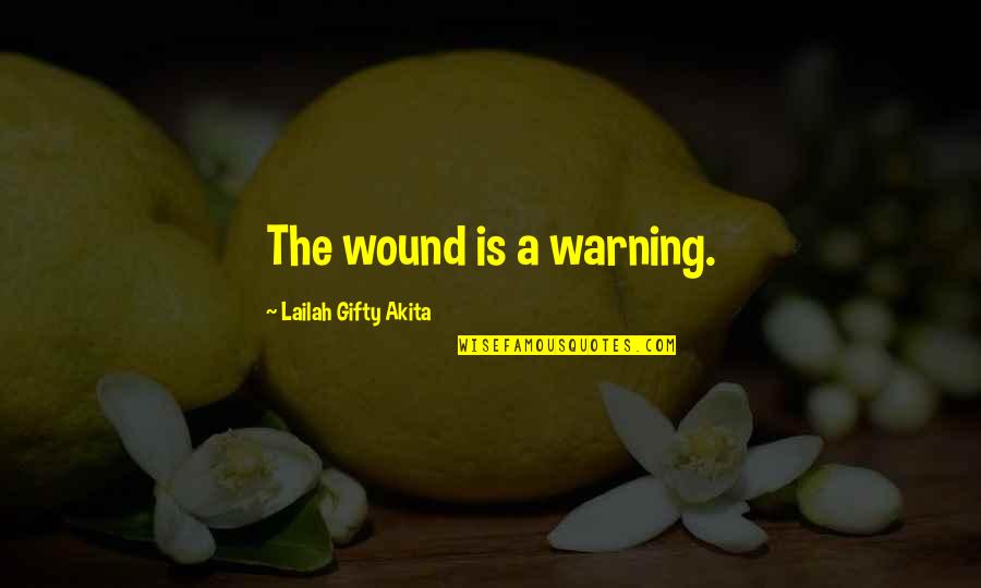 Secretly Greatly Quotes By Lailah Gifty Akita: The wound is a warning.