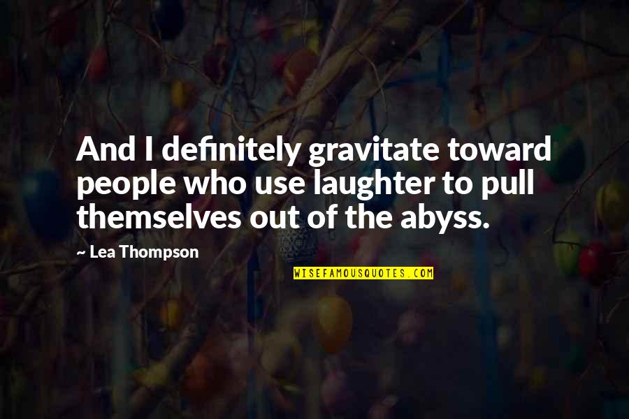 Secretly Hurting Quotes By Lea Thompson: And I definitely gravitate toward people who use Secretly Hurting Quotes By Lea Thompson: And I definitely gravitate toward people who use