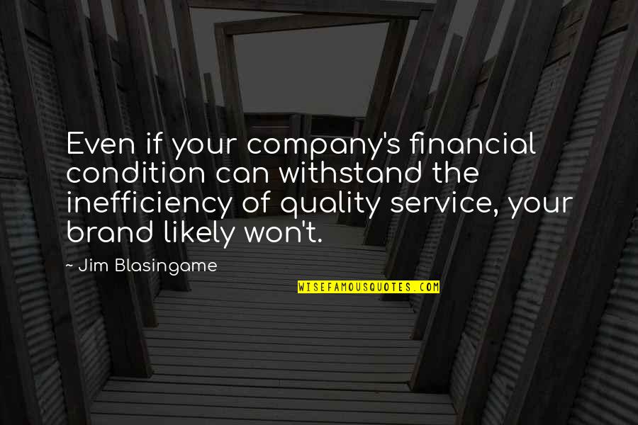 Secretly In Love With Someone Else Quotes By Jim Blasingame: Even if your company's financial condition can withstand